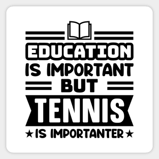 Education is important, but tennis is importanter Sticker